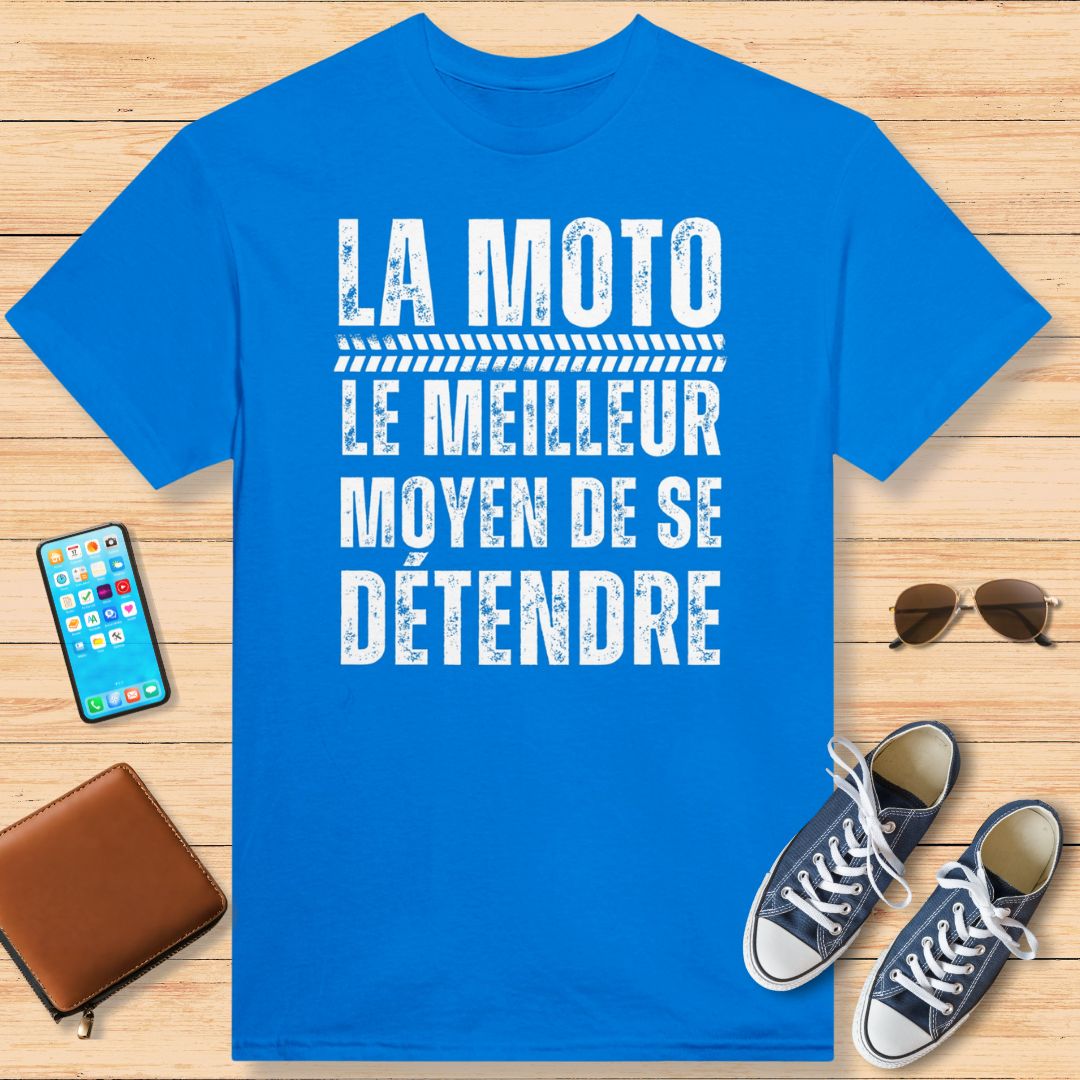 La Moto : Le Meilleur Moyen De Se Détendre T-Shirt