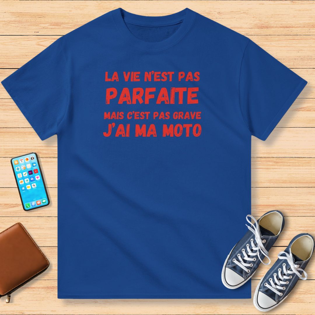 La Vie N'est Pas Parfaite Mais C'est Pas Grave J'ai Ma Moto T-Shirt