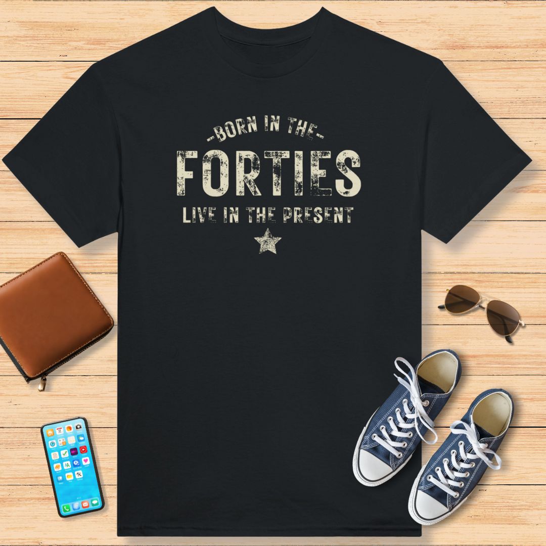 Born In The Forties - Live In The Present T-Shirt