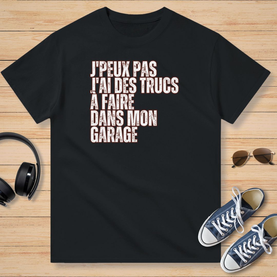 J'Peux Pas J'ai Des Trucs à Faire Dans Mon Garage T-Shirt