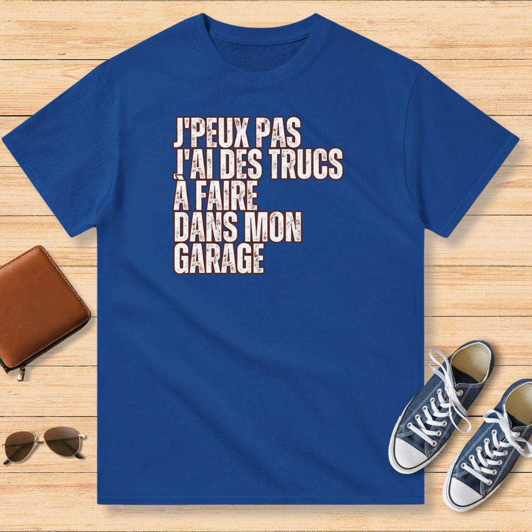 J'Peux Pas J'ai Des Trucs à Faire Dans Mon Garage T-Shirt