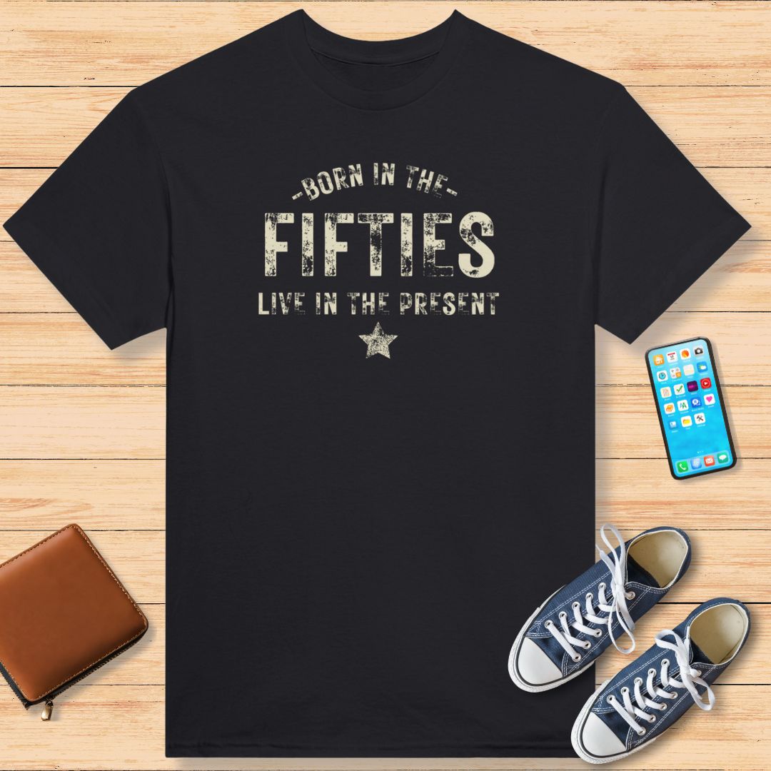 Born In The Fifties - Live In The Present T-Shirt