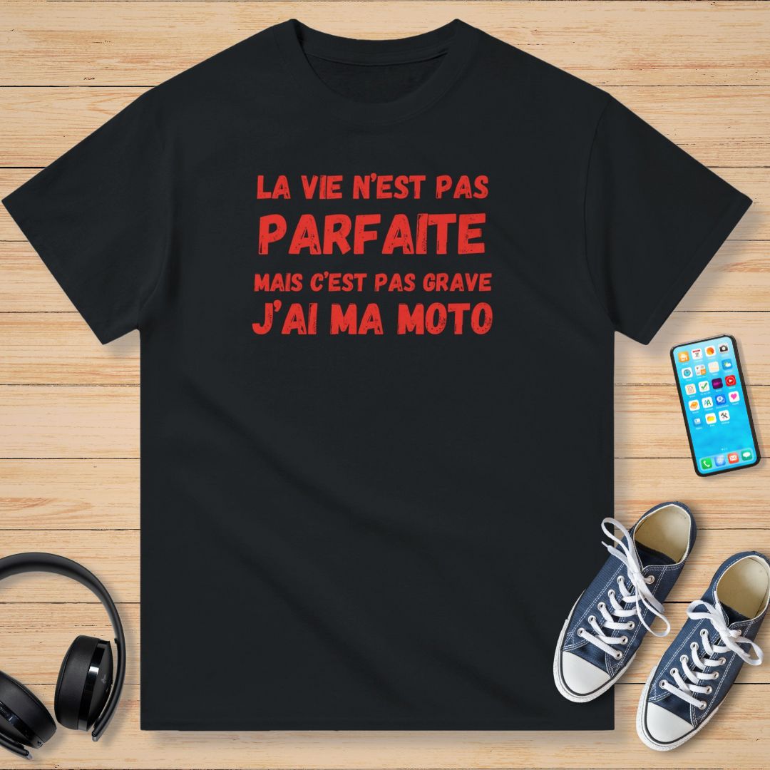 La Vie N'est Pas Parfaite Mais C'est Pas Grave J'ai Ma Moto T-Shirt