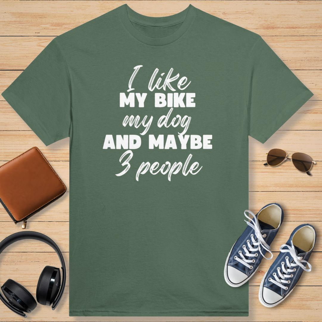 I Like My Bike My Dog and Maybe 3 People T-Shirt