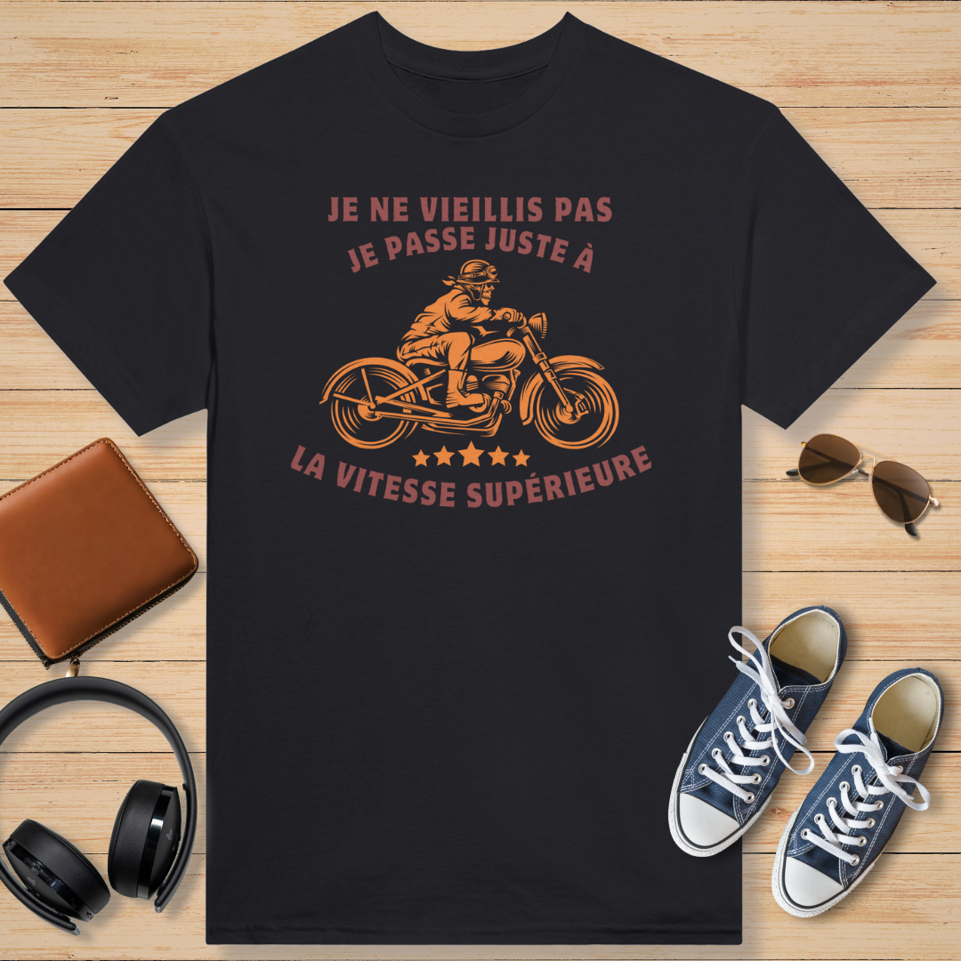 Je Ne Vieillis Pas Je Passe Juste A La Vitesse Supérieure T-Shirt