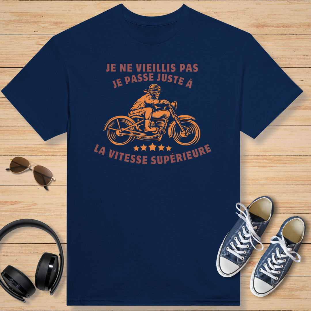 Je Ne Vieillis Pas Je Passe Juste A La Vitesse Supérieure T-Shirt